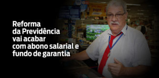 Reforma da Previdência vai acabar com abono salarial e FGTS