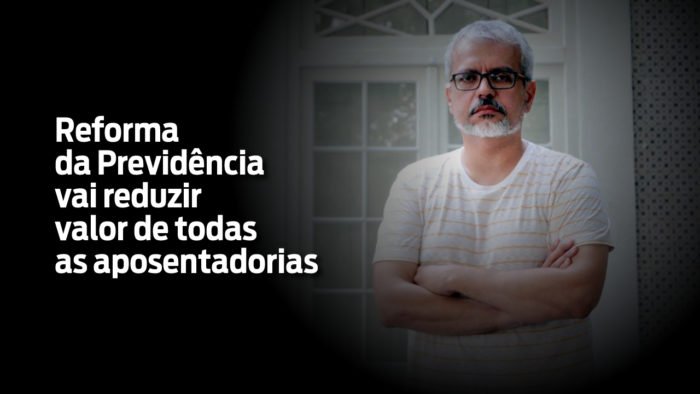 Reforma da Previdência vai reduzir valor de todas as aposentadorias