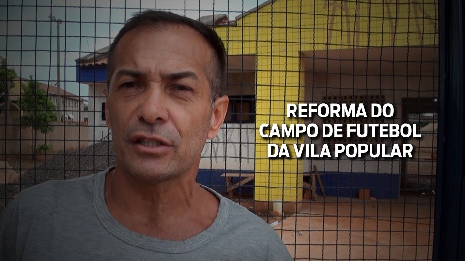Liderança da Vila Popular agradece a Vander por recursos para reforma do campo de futebol